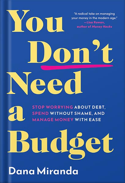 225-New-PNG-Version-60-1.jpg خرید و دانلود نسخه کامل کتاب You Don’t Need a Budget: Stop Worrying about Debt, Spend without Shame, and Manage Money with Ease by Dana Miranda PDF - تصویر 1