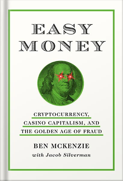 225-New-PNG-Version-61-1-1.jpg خرید و دانلود نسخه کامل کتاب Easy Money: Cryptocurrency, Casino Capitalism, and the Golden Age of Fraud by Ben Mckenzie PDF - تصویر 1