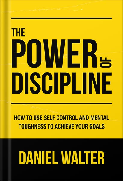 225-New-PNG-Version-61-3-1.jpg خرید و دانلود نسخه کامل کتاب The Power of Discipline: How to Use Self Control and Mental Toughness to Achieve Your Goals by Daniel Walter PDF - تصویر 1