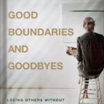 خرید و دانلود نسخه کامل کتاب Good Boundaries and Goodbyes: Loving Others Without Losing the Best of Who You Are by Lysa TerKeurst PDF
