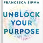خرید و دانلود نسخه کامل کتاب Unblock Your Purpose: Breathwork, Intuition, and Flow State by Francesca Sipma PDF