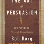 خرید و دانلود نسخه کامل کتاب The Art of Persuasion: Winning Without Intimidation by Bob Burg PDF