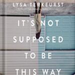 خرید و دانلود نسخه کامل کتاب It’s Not Supposed to Be This Way Study Guide: Finding Unexpected Strength When Disappointments Leave You Shattered by Lysa TerKeurst PDF