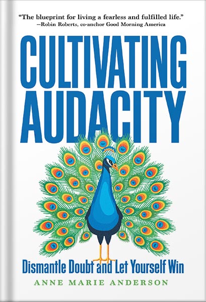 225-New-PNG-Version-65.jpg خرید و دانلود نسخه کامل کتاب Cultivating Audacity: How to Dismantle Doubt and Let Yourself Win by Anne Marie Anderson PDF - تصویر 1