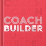خرید و دانلود نسخه کامل کتاب Coach Builder: How to Turn Your Expertise Into a Profitable Coaching Career by Donald Miller PDF