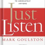 خرید و دانلود نسخه کامل کتاب Just Listen: Discover the Secret to Getting Through to Absolutely Anyone by Mark Goulston PDF