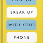 خرید و دانلود نسخه کامل کتاب How to Break Up with Your Phone, Revised Edition: The 30-Day Digital Detox Plan by Catherine Price PDF