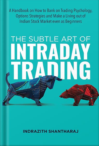 225-New-PNG-Version-70-1-1.jpg خرید و دانلود نسخه کامل کتاب The Subtle Art of Intraday Trading: A Handbook on How to Bank on Trading Psychology, Options Strategies and Make a Living out of Indian Stock Market even as Beginners by Indrazith Shantharaj PDF - تصویر 1