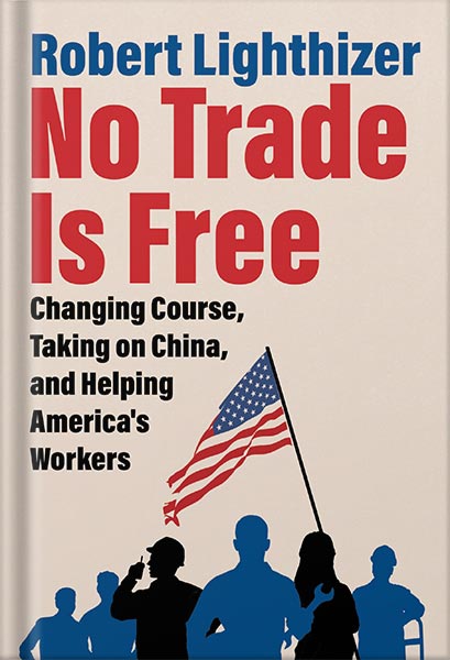 225-New-PNG-Version-72-1.jpg خرید و دانلود نسخه کامل کتاب No Trade Is Free: Changing Course, Taking on China, and Helping America’s Workers by Robert Lighthizer PDF - تصویر 1