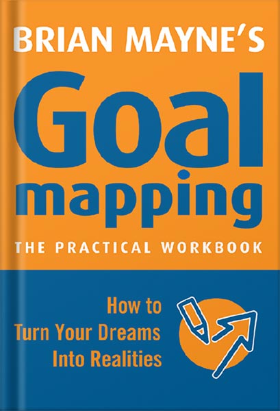 225-New-PNG-Version-72.jpg خرید و دانلود نسخه کامل کتاب Goal Mapping: How To Turn Your Dreams into Realities by Brian Mayne PDF - تصویر 1
