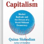 خرید و دانلود نسخه کامل کتاب Crack-Up Capitalism: Market Radicals and the Dream of a World Without Democracy by Quinn Slobodian PDF