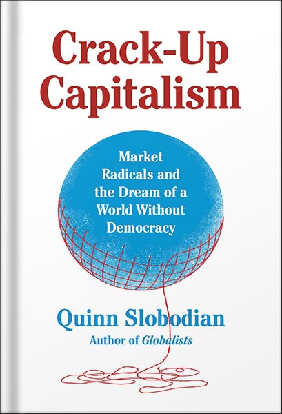 225-New-PNG-Version-73-1.jpg خرید و دانلود نسخه کامل کتاب Crack-Up Capitalism: Market Radicals and the Dream of a World Without Democracy by Quinn Slobodian PDF - تصویر 1