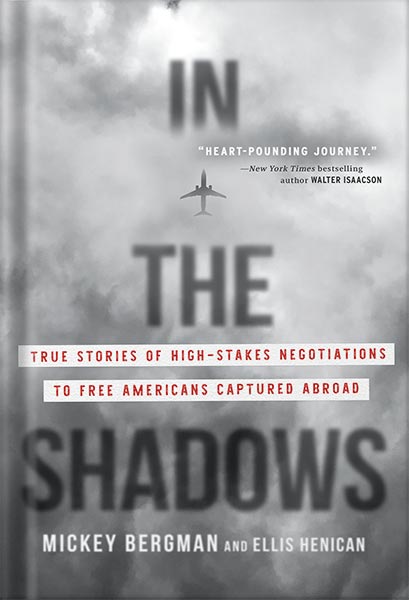 225-New-PNG-Version-77.jpg خرید و دانلود نسخه کامل کتاب In the Shadows: True Stories of High-Stakes Negotiations to Free Americans Captured Abroad by Mickey Bergman PDF - تصویر 1