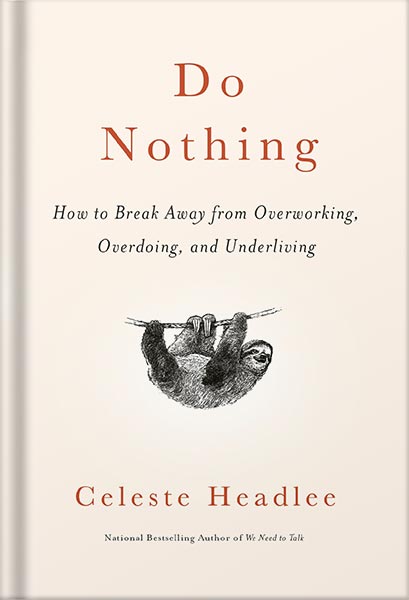 225-New-PNG-Version-8-1.jpg خرید و دانلود نسخه کامل کتاب Do Nothing: How to Break Away from Overworking, Overdoing, and Underliving by Celeste Headlee PDF - تصویر 1