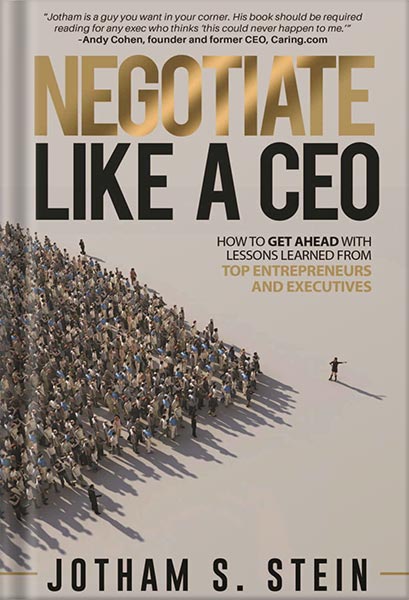 225-New-PNG-Version-81.jpg خرید و دانلود نسخه کامل کتاب Negotiate Like a CEO: What to Look Out for and How to Keep Yourself From Getting Screwed in Employment, Business and the Entrepreneurial World. by Jotham S. Stein PDF - تصویر 1