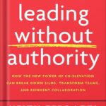 خرید و دانلود نسخه کامل کتاب Leading Without Authority: How the New Power of Co-Elevation Can Break Down Silos, Transform Teams, and Reinvent Collaboration by Keith Ferrazzi PDF