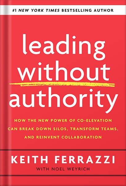 225-New-PNG-Version-82-1.jpg خرید و دانلود نسخه کامل کتاب Leading Without Authority: How the New Power of Co-Elevation Can Break Down Silos, Transform Teams, and Reinvent Collaboration by Keith Ferrazzi PDF - تصویر 1