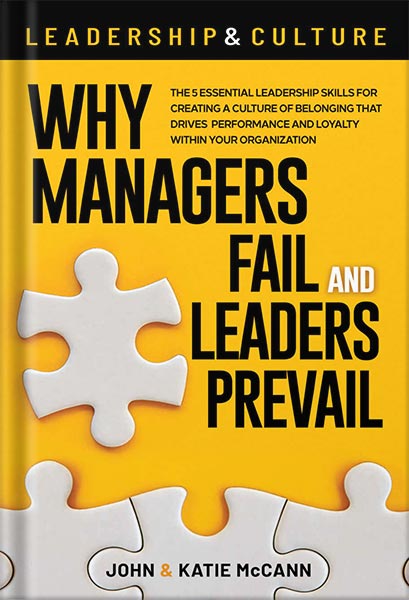 225-New-PNG-Version-82-2.jpg خرید و دانلود نسخه کامل کتاب Leadership & Culture: Why Managers Fail and Leaders Prevail: The 5 Essential Leadership Skills for Creating a Culture of Belonging that Drives Performance and Loyalty Within Your Organization by John and Katie McCann PDF - تصویر 1