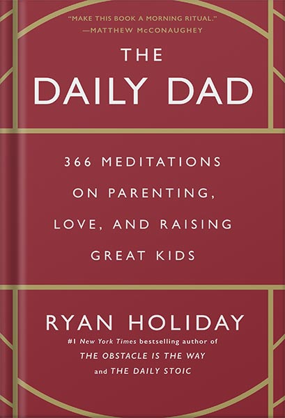 225-New-PNG-Version-83-1-1.jpg خرید و دانلود نسخه کامل کتاب The Daily Dad: 366 Meditations on Parenting, Love, and Raising Great Kids by Ryan Holiday PDF - تصویر 1