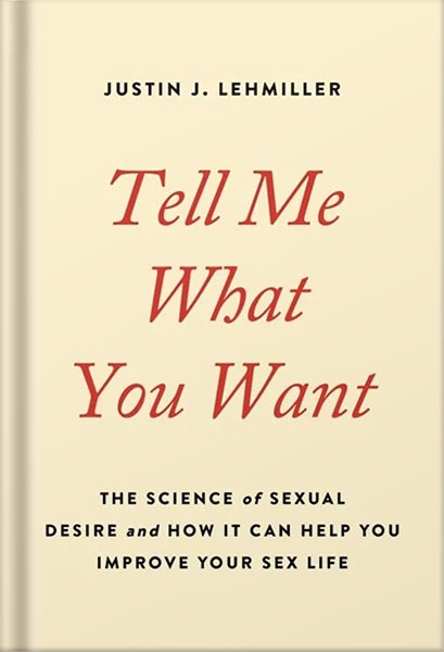 225-New-PNG-Version-85-3.jpg خرید و دانلود نسخه کامل کتاب Tell Me What You Want: The Science of Sexual Desire and How It Can Help You Improve Your Sex Life by Justin J. Lehmiller PDF - تصویر 1