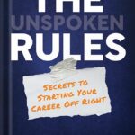 خرید و دانلود نسخه کامل کتاب The Unspoken Rules: Secrets to Starting Your Career Off Right by Gorick Ng PDF