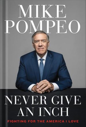 225-New-PNG-Version-86-300x440-1.jpg خرید و دانلود نسخه کامل کتاب Never Give an Inch: Fighting for the America I Love by Mike Pompeo PDF - تصویر 1