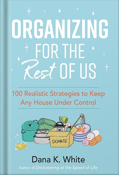 225-New-PNG-Version-88-1-1.jpg خرید و دانلود نسخه کامل کتاب Organizing for the Rest of Us: 100 Realistic Strategies to Keep Any House Under Control by Dana K. White PDF - تصویر 1