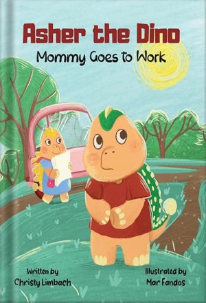225-New-PNG-Version-88-300x440-1.jpg خرید و دانلود نسخه کامل کتاب Asher the Dino: Mommy Goes to Work by Christy Limbach PDF - تصویر 1