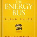 خرید و دانلود نسخه کامل کتاب The Energy Bus: 10 Rules to Fuel Your Life, Work, and Team with Positive Energy (Jon Gordon) by Jon Gordon PDF