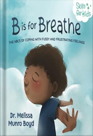 225-New-PNG-Version-89-300x440-1.jpg خرید و دانلود نسخه کامل کتاب B is for Breathe: The ABCs of Coping with Fussy and Frustrating Feelings (Kids Healthy Coping Skills Series Book 1) by Melissa Boyd PDF - تصویر 1