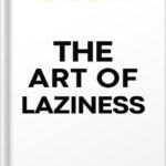 خرید و دانلود نسخه کامل کتاب The Art of Laziness: Overcome Procrastination & Improve Your Productivity by Library Mindset PDF