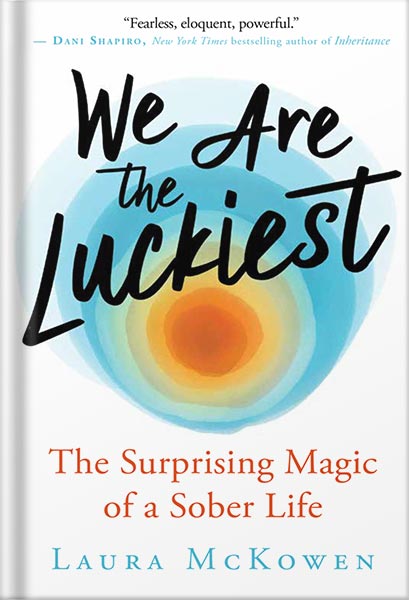 225-New-PNG-Version-9-3-1.jpg خرید و دانلود نسخه کامل کتاب We Are the Luckiest: The Surprising Magic of a Sober Life by Laura McKowen PDF - تصویر 1