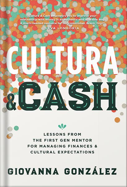 225-New-PNG-Version-9-6.jpg خرید و دانلود نسخه کامل کتاب Cultura and Cash: Lessons from the First Gen Mentor for Managing Finances and Cultural Expectations by Giovanna González PDF - تصویر 1
