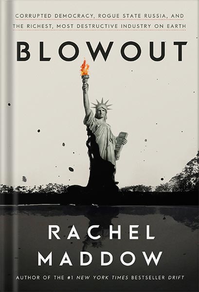 225-New-PNG-Version-9-8.jpg خرید و دانلود نسخه کامل کتاب Blowout: Corrupted Democracy, Rogue State Russia, and the Richest, Most Destructive Industry on Earth by Rachel Maddow PDF - تصویر 1