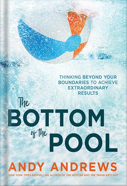 225-New-PNG-Version-91-2.jpg خرید و دانلود نسخه کامل کتاب The Bottom of the Pool: Thinking Beyond Your Boundaries to Achieve Extraordinary Results by Andy Andrews PDF - تصویر 1
