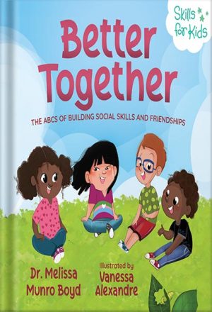 225-New-PNG-Version-92-300x440-1.jpg خرید و دانلود نسخه کامل کتاب Better Together: The ABCs of Building Social Skills and Friendships (Kids Healthy Coping Skills Series Book 3) by Melissa Boyd PDF - تصویر 1