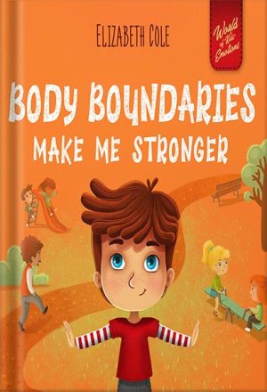 225-New-PNG-Version-93-300x440-1.jpg خرید و دانلود نسخه کامل کتاب Body Boundaries Make Me Stronger: Personal Safety Book for Kids about Body Safety, Personal Space, Private Parts and Consent that Teaches Social Skills and Body Awareness (World of Kids Emotions) by Elizabeth Cole PDF - تصویر 1