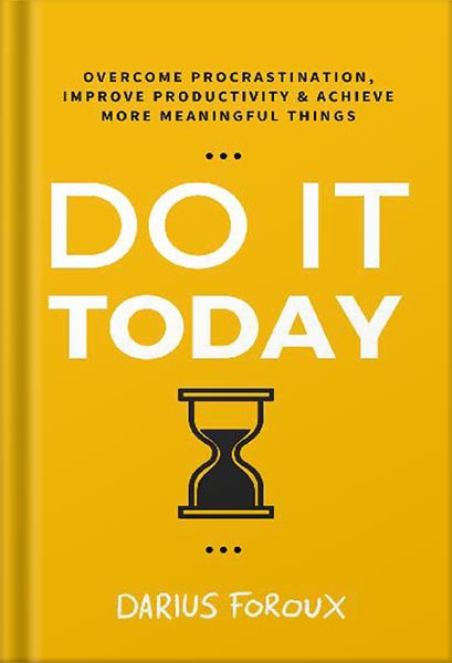225-New-PNG-Version-94-1-1.jpg خرید و دانلود نسخه کامل کتاب Do It Today: Overcome Procrastination, Improve Productivity, and Achieve More Meaningful Things by Darius Foroux PDF - تصویر 1