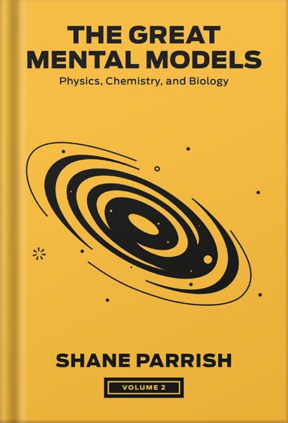 225-New-PNG-Version-96-1.jpg خرید و دانلود نسخه کامل کتاب The Great Mental Models, Volume 2: Physics, Chemistry, and Biology (The Great Mental Models Series) by Shane Parrish PDF - تصویر 1