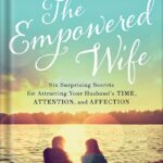 خرید و دانلود نسخه کامل کتاب The Empowered Wife, Updated and Expanded Edition: Six Surprising Secrets for Attracting Your Husband’s Time, Attention, and Affection by Laura Doyle PDF