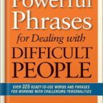 خرید و دانلود نسخه کامل کتاب Powerful Phrases for Dealing with Difficult People: Over 325 Ready-to-Use Words and Phrases for Working with Challenging Personalities by Renee Evenson PDF