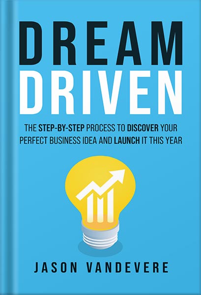 225-New-PNG-Version-copy-10-1.jpg خرید و دانلود نسخه کامل کتاب Dream Driven: The Step-by-Step Process to Discover Your Perfect Business Idea and Launch It This Year by Jason VanDevere PDF - تصویر 1