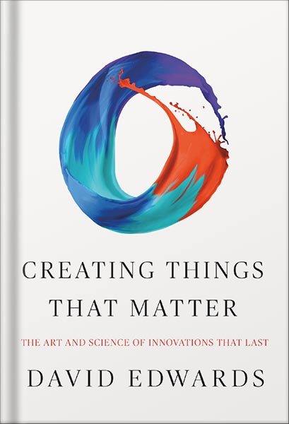225-New-PNG-Version-copy-14-1-1.jpg خرید و دانلود نسخه کامل کتاب Creating Things That Matter: The Art and Science of Innovations That Last by David Edwards PDF - تصویر 1