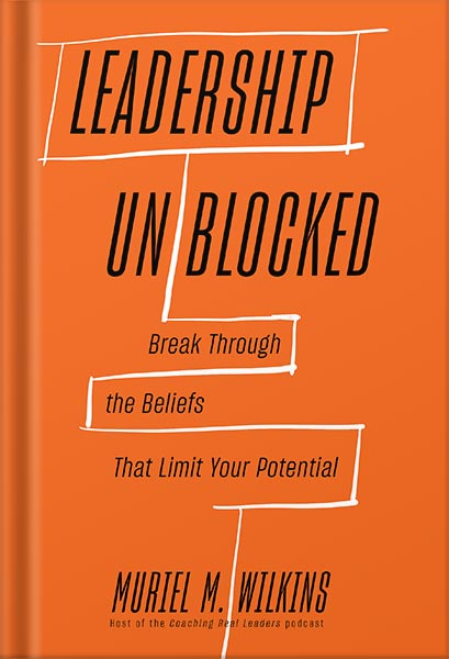 225-New-PNG-Version-copy-14.jpg خرید و دانلود نسخه کامل کتاب Leadership Unblocked: Break Through the Beliefs That Limit Your Potential by Muriel M. Wilkins PDF - تصویر 1