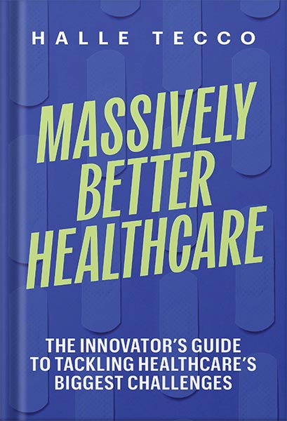 225-New-PNG-Version-copy-2-1-1.jpg خرید و دانلود نسخه کامل کتاب Massively Better Healthcare: The Innovator’s Guide to Tackling Healthcare’s Biggest Challenges by Halle Tecco PDF - تصویر 1