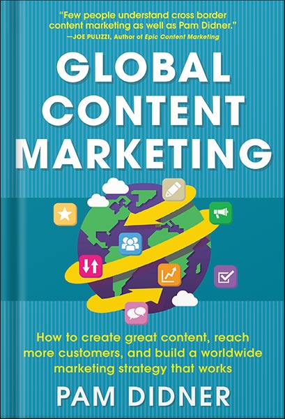 225-New-PNG-Version-copy-24-4.jpg خرید و دانلود نسخه کامل کتاب Global Content Marketing: How to Create Great Content, Reach More Customers, and Build a Worldwide Marketing Strategy that Works by Pam Didner PDF - تصویر 1