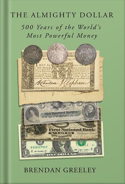 225-New-PNG-Version-copy-24-5.jpg خرید و دانلود نسخه کامل کتاب The Almighty Dollar: 500 Years of the World’s Most Powerful Money by Brendan Greeley PDF - تصویر 1