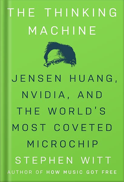 225-New-PNG-Version-copy-29-3.jpg خرید و دانلود نسخه کامل کتاب The Thinking Machine: Jensen Huang, Nvidia, and the World’s Most Coveted Microchip by Stephen Witt PDF - تصویر 1