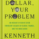 خرید و دانلود نسخه کامل کتاب Our Dollar, Your Problem: An Insider’s View of Seven Turbulent Decades of Global Finance, and the Road Ahead (The Henry L. Stimson Lectures Series) by Kenneth Rogoff PDF