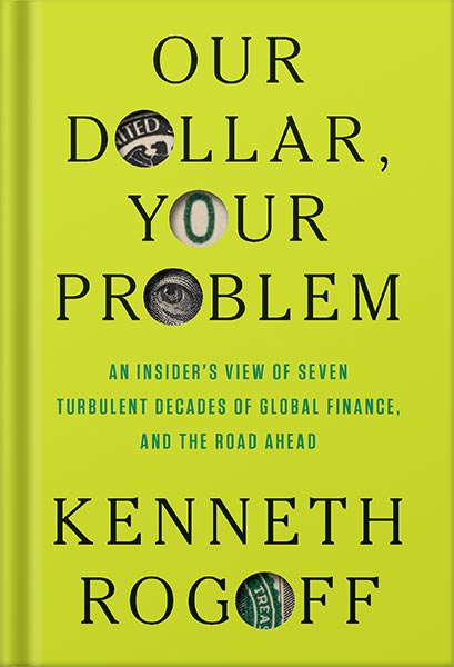 225-New-PNG-Version-copy-3-2.jpg خرید و دانلود نسخه کامل کتاب Our Dollar, Your Problem: An Insider’s View of Seven Turbulent Decades of Global Finance, and the Road Ahead (The Henry L. Stimson Lectures Series) by Kenneth Rogoff PDF - تصویر 1